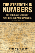 The Strength In Numbers: The Fundamentals of Mathematics and Statistics Revised Edition