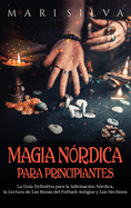 Magia n├â┬│rdica para principiantes: La gu├â┬¡a definitiva para la adivinaci├â┬│n n├â┬│rdica, la lectura de las runas del futhark antiguo y los hechizos (Spanish Edition)