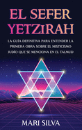 El Sefer Yetzirah: La gu├â┬¡a definitiva para entender la primera obra sobre el misticismo jud├â┬¡o que se menciona en el Talmud (Spanish Edition)