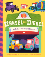 Hansel and Diesel and the Witch's Factory (Truck Tales, 2)