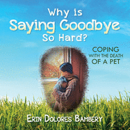 Why Is Saying Goodbye So Hard?: Coping with the death of a pet