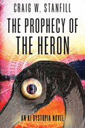 The Prophecy of the Heron: An AI Dystopia Novel (The AI Dystopia)