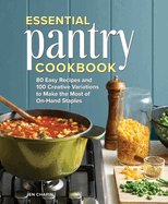 Essential Pantry Cookbook: 80 Easy Recipes and 100 Creative Variations to Make the Most of On-Hand Staples