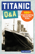 Titanic Q&A: 100+ Fascinating Facts for Kids (History Q&A)
