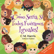 What If We Were All The Same! Bilingual Edition: ├é┬íC├â┬│mo Ser├â┬¡a Si Todos Fu├â┬⌐ramos Iguales! (Spanish Edition)