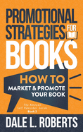 Promotional Strategies for Books: How to Market & Promote Your Book (The Amazon Self Publisher)