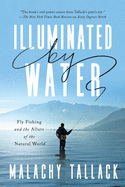 Illuminated by Water: Fly Fishing and the Allure