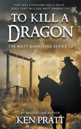 To Kill A Dragon: A Christian Western Novel (The Matt Bannister Series)
