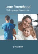 Lone Parenthood: Challenges and Opportunities
