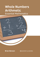 Whole Numbers Arithmetic: Essential Mathematics