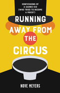 Running Away From the Circus: Confessions of a Carnie Kid (Who Tried to become a Priest)