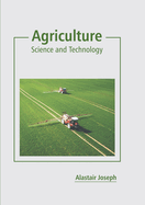 Agriculture: Science and Technology