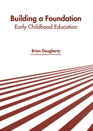 Building a Foundation: Early Childhood Education