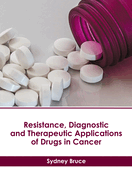 Resistance, Diagnostic and Therapeutic Applications of Drugs in Cancer