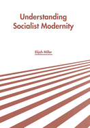 Understanding Socialist Modernity