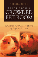 Tales from a Crowded Pet Room: A Guinea Pig's Observations of Life with Kids