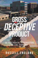 Gross Deceptive Product: An Ecological Perspective on the Economy