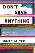 Don't Save Anything: Uncollected Essays, Articles, and Profiles