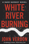 White River Burning: A Dave Gurney Novel: Book 6