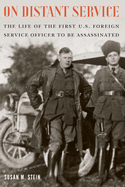 On Distant Service: The Life of the First U.S. Foreign Service Officer to Be Assassinated