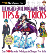 The Master Guide to Drawing Anime: Tips & Tricks: Over 100 Essential Techniques to Sharpen Your Skills (Volume 3)
