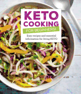 Keto Cooking for Beginners: Every Recipes and Essential Information for Living Keto