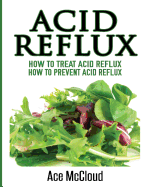 Acid Reflux: How To Treat Acid Reflux: How To Prevent Acid Reflux