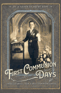First Communion Days: And True Stories for First Communicants