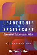 Leadership in Healthcare: Essential Values and Skills, Fourth Edition (Ache Management)