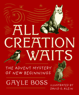 All Creation Waits ├óΓé¼ΓÇó Gift Edition: The Advent Mystery of New Beginnings