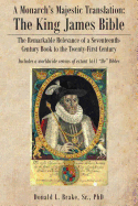 The Legacy of a Monarch's Majestic Translation: The Kings James Bible the Remarkable Relevance of a Seventeenth-Century Book to the Twenty-First Century