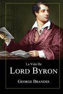 La Vida de Lord Byron: Grandes Biograf├â┬¡as en Espa├â┬▒ol (Spanish Edition)