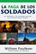La Paga de los Soldados: Los veteranos y las complejas secuelas de la Primera Guerra Mundial (Spanish Edition)