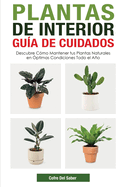 Plantas de Interior - Gu├â┬¡a de Cuidados: Descubre C├â┬│mo Mantener tus Plantas Naturales en ├âΓÇ£ptimas Condiciones Todo el A├â┬▒o (Spanish Edition)