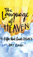 Language of Heaven: 5 Gifts That Create Legacy