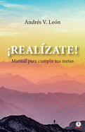 ├é┬íRealizate!: Manual para cumplir tus metas (Spanish Edition)
