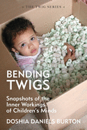 Bending Twigs: Snapshots of the Inner Workings of Children's Minds