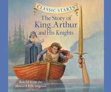 The Story of King Arthur and His Knights (Volume 17) (Classic Starts)