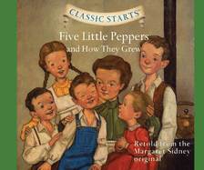 Five Little Peppers and How They Grew (Volume 40) (Classic Starts)