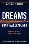 Dreams Don't Have Deadlines: Living Your Dream Life (Official Nightingale Conant Publication)