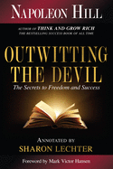 Outwitting the Devil: The Secrets to Freedom and Success (Official Publication of the Napoleon Hill Foundation)