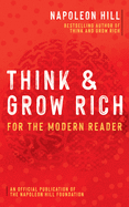 Think and Grow Rich: For the Modern Reader: An Official Publication of the Napoleon Hill Foundation
