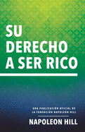 Su Derecho A Ser Rico (Your Right to Be Rich): Una publicaci├â┬│n oficial de la Fundaci├â┬│n Napoleon Hill (Official Publication of the Napoleon Hill Foundation) (Spanish Edition)