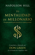 Tu Mentalidad De Millonario: Una Gu├â┬¡a Practice Para Aumentar Tu R├â┬¡gueza Personal (An Official Publication of the Napoleon Hill Foundation) (Spanish Edition)