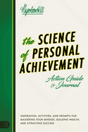 The Science of Personal Achievement: Inspiration, Activities and Prompts for Mastering Your Mindset, Building Wealth, and Attracting Success
