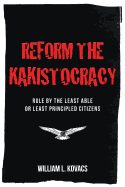 Reform the Kakistocracy: Rule by the Least Able or Least Principled Citizens