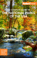 Fodor's The Complete Guide to the National Parks of the USA: All 63 parks from Maine to American Samoa (Full-color Travel Guide)