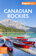 Fodor's Canadian Rockies: with Calgary, Banff, and Jasper National Parks (Full-color Travel Guide)