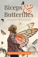 Biceps & Butterflies: Addiction Transformed