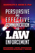 'Persuasion and effective Communication for Law Enforcement: Applications for Patrol, Investigation, Undercover Operations and Survival'